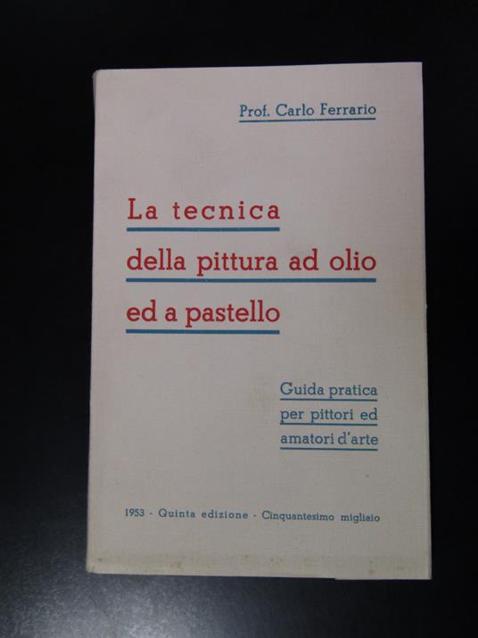 Ferrario Carlo. La tecnica della pittura ad olio ed a pastello. 1953 - Carlo Ferrario - copertina