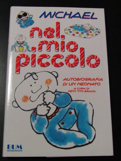 Nel mio piccolo. Autobiografia di un neonato. Mondadori 1992 - I - Michael - copertina