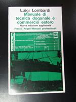 Manuale di tecnica doganale e commercio estero. Franco Angeli 1977
