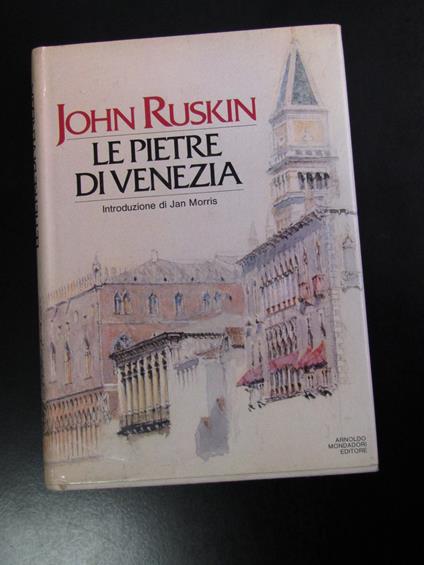 Ruskin John. Le pietre di Venezia. Mondadori 1982 - I - copertina