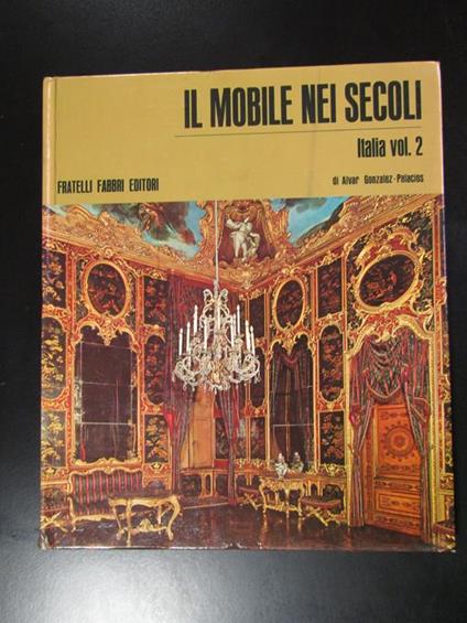 Gonzalez - Palacios Alvar. Il mobile nei secoli. Italia. Vol. 2. Fabbri Editori 1969 - Gonzalez - copertina
