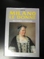 Milano. Le donne tra storia e leggenda. Libreria Milanese 2005