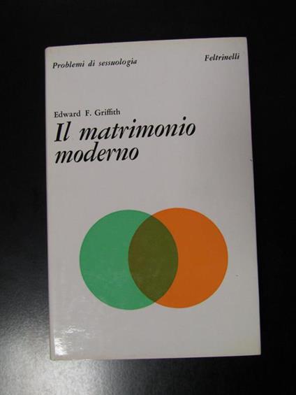 Griffith Edward F. Il matrimonio moderno. Feltrinelli 1967 - I - Griffith Edwards - copertina