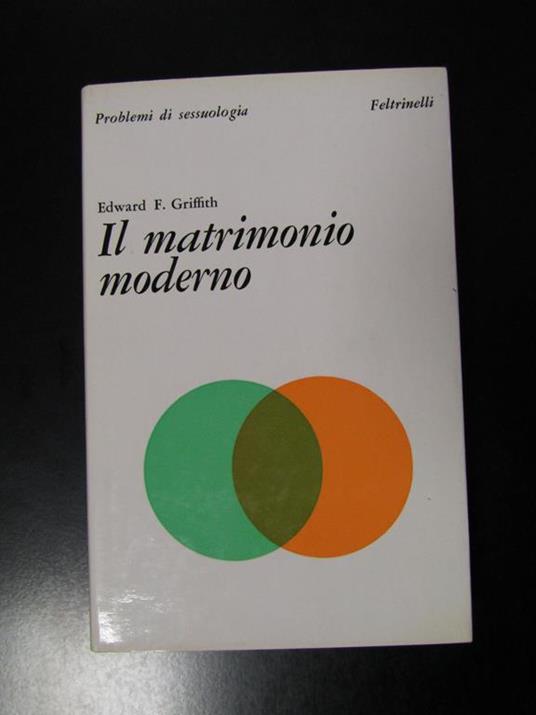 Griffith Edward F. Il matrimonio moderno. Feltrinelli 1967 - I - Griffith Edwards - copertina