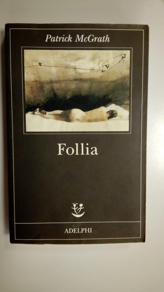 McGrath Patrick, Follia, Adelphi, 1998 - Patrick McGrath - copertina