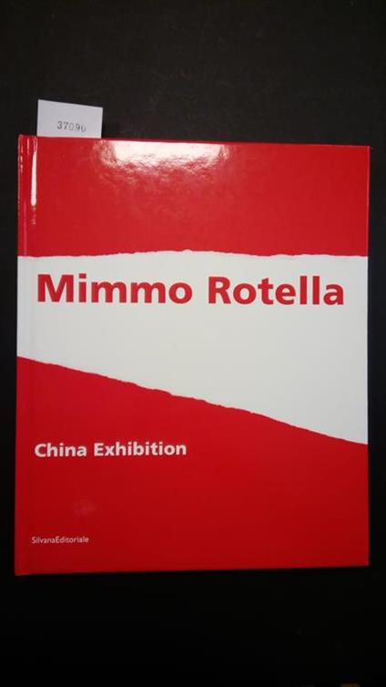 Fiz Alberto e Sanfo Vincenzo (a cura di), Mimmo Rotella. China Exhibition, Silvana Editoriale, 2003 - I - Alberto Fiz - copertina