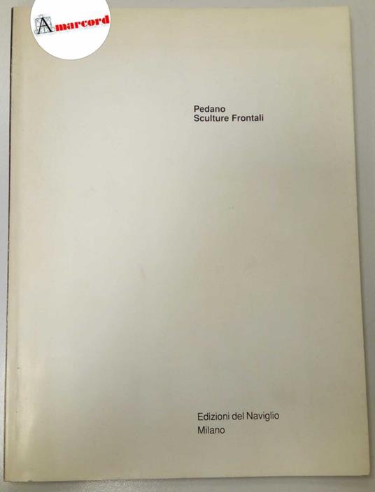 AA. VV., Pedano. Sculture Frontali, Edizioni del Naviglio, 1989 - I - copertina