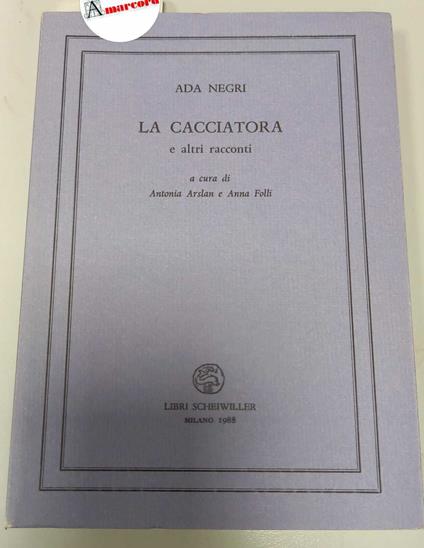 Negri Ada, La cacciatora e altri racconti, Scheiwiller, 1988 - I - Ada Negri - copertina