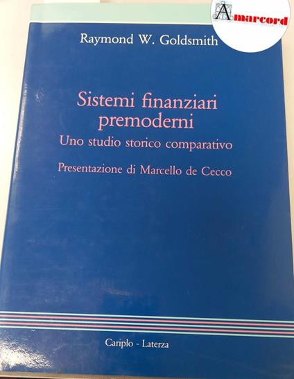 Goldsmith Raymond W., Sistemi finanziari permoderni. Uno studio storico comparativo, Laterza, 1990 - I - Raymond W. Goldsmith - copertina