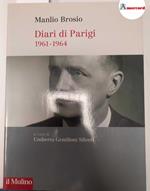 Brosio Manlio, Diari di Parigi 1961-1964, il Mulino, 2009