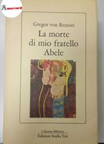 Rezzori Gregor von, la morte di mio fratello Abele, Edizioni Studio Tesi, 1988 - I