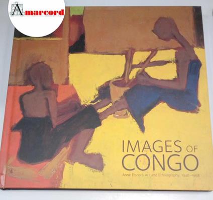 AA.VV., Images of Congo. Anne Eisner's Art and Ethnography, 1946-1958., 5 Continents, 2005 - copertina