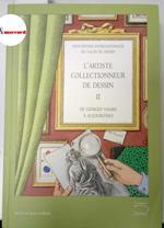 AA.VV., L'artiste collectionneur de dessin II. De Giorgio Vasari a aujourd'hui., 5 continents, 2007