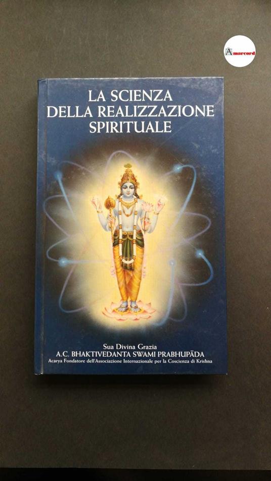 A.C.Bhaktivedanta Swami Prabhupada, La scienza della realizzazione spirituale, 1998, Ass.Int.per la coscienza di Krishna - A. C. Bhaktivedanta Swami Prabhupada - copertina