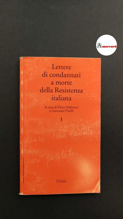 Lettere di condannati a morte della Resistenza italiana, vol.1, a cura di P. Malvezzi e G. Pirelli, l'Unità, Roma, 1993 - copertina