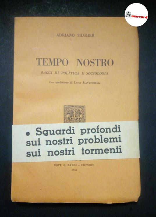 Tilgher Adriano, Tempo nostro. Saggi di politica e sociologia., Bardi, 1946 - Adriano Tilgher - copertina