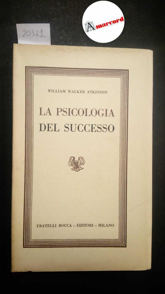 Atkinson William Walker, La psicologia del successo, Bocca, 1952 - William Walker Atkinson - copertina