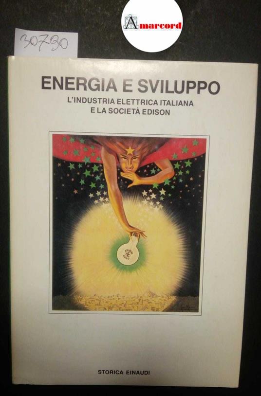 Bezza Bruno, Energia e sviluppo. L'industria elettrica italiana e la Società Edison, Einaudi, 1986 - Bruno Bezza - copertina