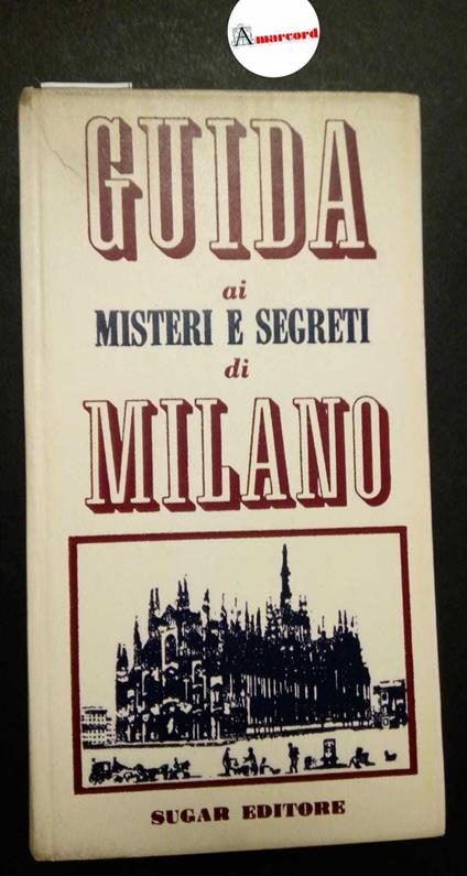 AA. VV., Guida ai misteri e segreti di Milano, Sugar, 1967 - copertina