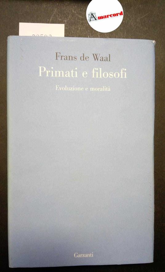de Waal Frans, Primati e filosofi. Evoluzione e moralità, Garzanti, 2008 - Frans De Waal - copertina
