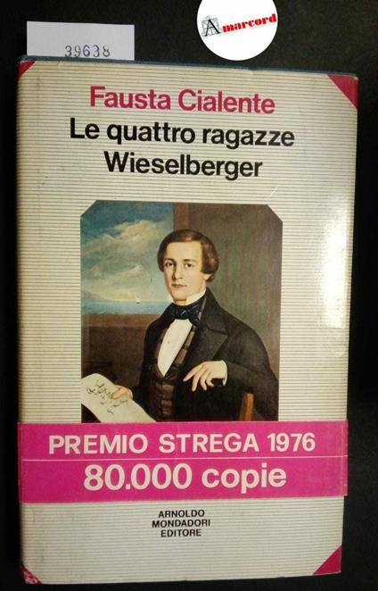 Cialente Fausta, Le quattro ragazze Wieselberger, Mondadori, 1976 - Fausta Cialente - copertina