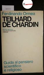 Ormea Ferdinando, Teilhard de Chardin. Guida al pensiero scientifico e religioso (vol. 2), Vallecchi, 1968