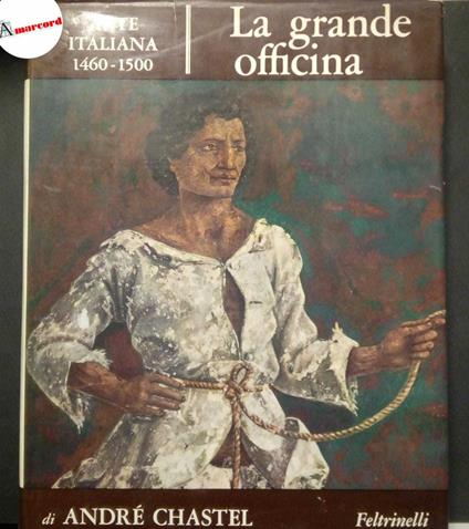 Chastel André, La grande officina, Feltrinelli, 1966 - I - André Chastel - copertina