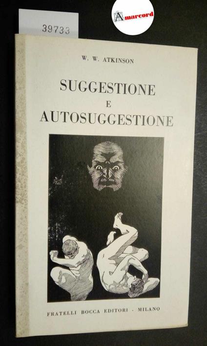 Atkinson William Walker, Suggestione e autosuggestione, Bocca, 1952 - William Walker Atkinson - copertina