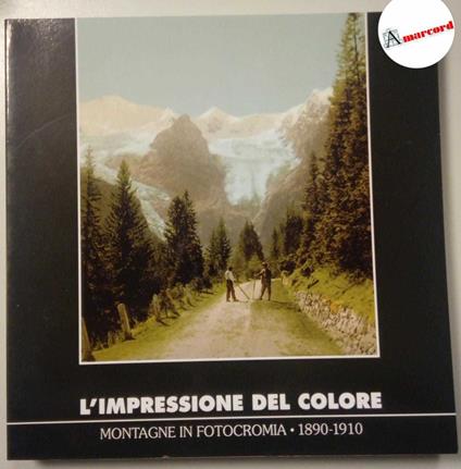 AA. VV., L'impressione del colore. Montagne in fotocromia 1890-1910., Museomontagna, 2012 - copertina