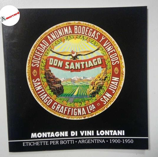 AA. VV., Montagne di vini lontani. Etichette per botti (Argentina 1900-1950), Museomontagna, 2011 - copertina