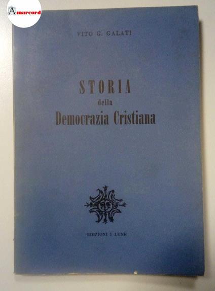 Storia della Democrazia Cristiana, Edizioni 5 Lune, 1955 - Vito G. Galati - copertina