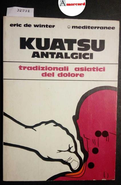 De Winter Eric, Kuatsu antalgici. Trattamenti tradizionali asiatici del dolore, Mediterranee, 1976 - Eric De Winter - copertina