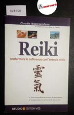 Mastrostefano Claudio, Reiki. Trasformare la sofferenza con l'energia vitale, Studio D, 2005 - I