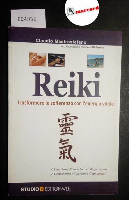 Mastrostefano Claudio, Reiki. Trasformare la sofferenza con l'energia vitale, Studio D, 2005 - I - copertina