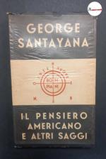 Santayana George. Il pensiero americano e altri saggi. Bompiani. 1939-I
