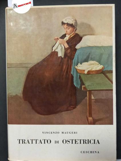 Maugeri Vincenzo, Trattato di ostetricia per uso delle ostetriche, Ceschina, 1958 - Vincenzo Maugeri - copertina