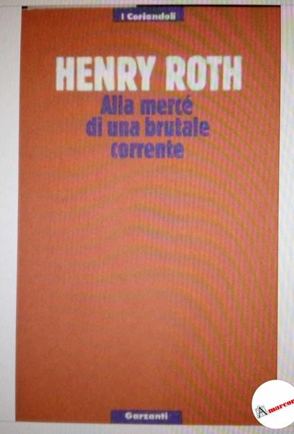 Roth Henry, Alla mercé di una brutale corrente, Garzanti, 1990 - Henry Roth - copertina