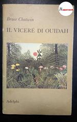 Chatwin Bruce, Il viceré di Ouidah, Adelphi, 1983