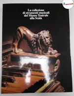 AA.VV., La collezione di strumenti musicali del Museo teatrale alla Scala. Studio, restauro e restituzione, Il Laboratorio, 1991
