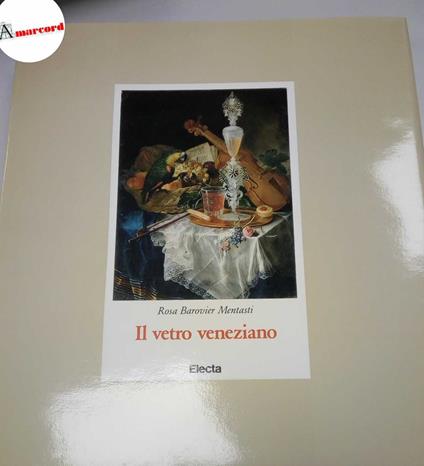 Barovier Mentasti Rosa, Il vetro veneziano, Electa, 1982 - Rosa Barovier Mentasti - copertina