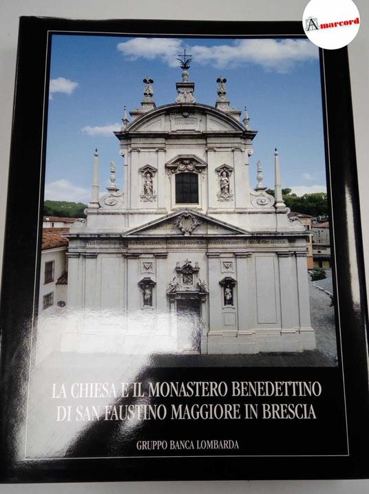 AA. VV., La chiesa e il monastero benedettino di san Faustino maggiore in Brescia, Gruppo Banca Lombarda, 1999 - copertina