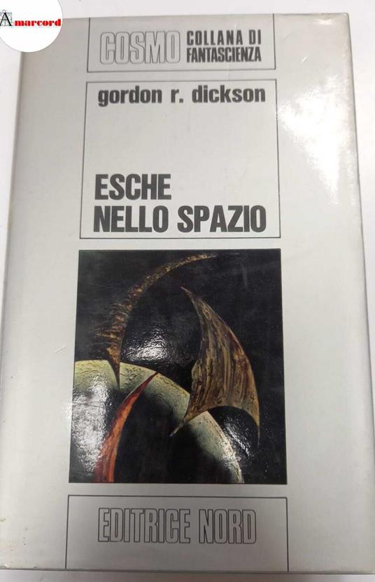 Dickson Gordon, Esche nello spazio, Editrice Nord, s.d - Gordon R. Dickson - copertina