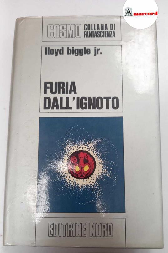 Biggle Lloyd,Furia dell'ignoto, Editrice Nord, s.d - copertina