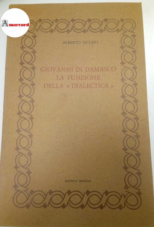 Siclari Alberto, Giovanni di Damasco. La funzione della "dialectica"., Benucci, 1978 - Alberto Siclari - copertina