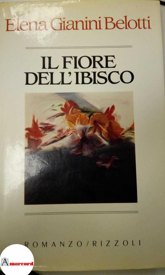 Gianini Belotti Elena, Il fiore dell'ibisco, Rizzoli, 1985 - Elena Gianini Belotti - copertina