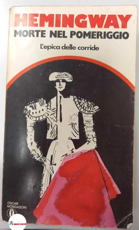 Hemingway Ernest. Morte nel pomeriggio. Mondadori. 1973 - Ernest Hemingway - copertina