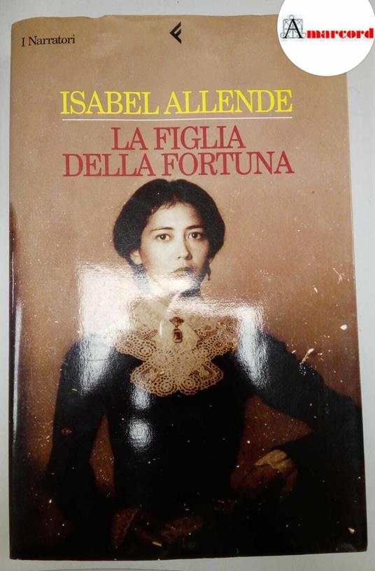 Allende Isabel, La figlia della fortuna, Feltrinelli, 1999 - I - Isabel Allende - copertina