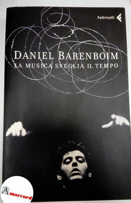 Barenboim Daniel. La musica sveglia il tempo. Feltrinelli 2008, Prima edizione autografata dall'autore - Daniel Barenboim - copertina