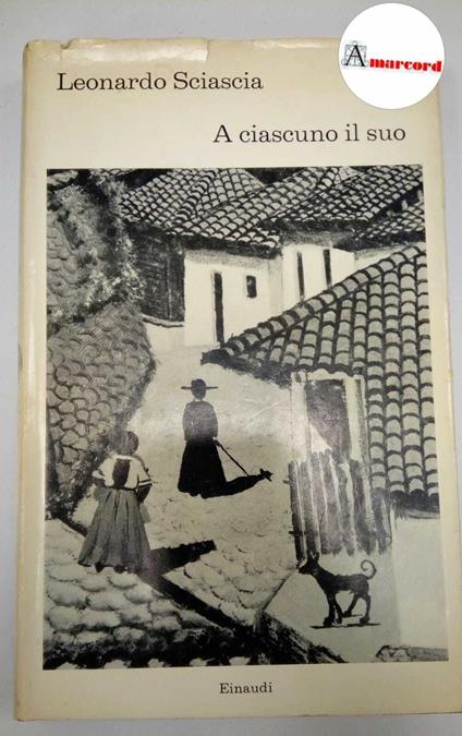 Sciascia Leonardo. A ciascuno il suo. Einaudi. 1966. Prima edizione - Leonardo Sciascia - copertina
