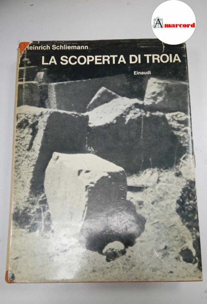 Schliemann Heinrich, La scoperta di Troia, Einaudi, 1962 - I - Heinrich Schliemann - copertina